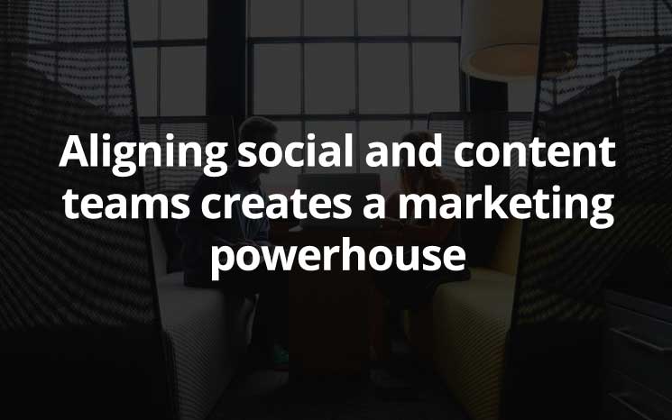 Aligning social and content teams